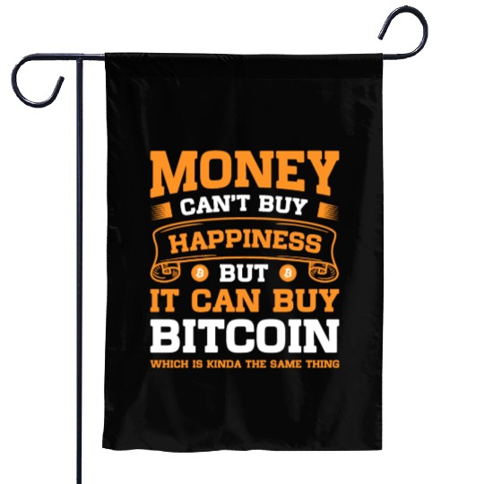 Money Can t Buy Happiness But It Can Buy Bitcoin Garden Flags