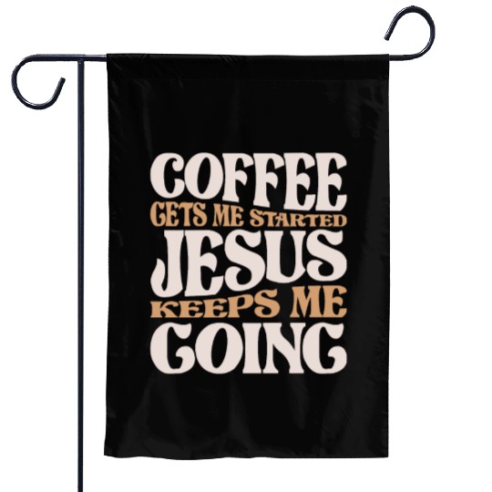 Coffee and Jesus - My Daily Fuel Christian Quote Garden Flags