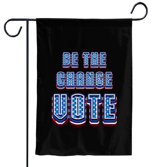 Be The Change Vote - 2024 Election Garden Flags