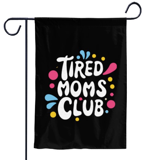 Tierd moms club members for fun Garden Flags