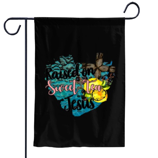 raised on sweet tea and jesus Garden Flags
