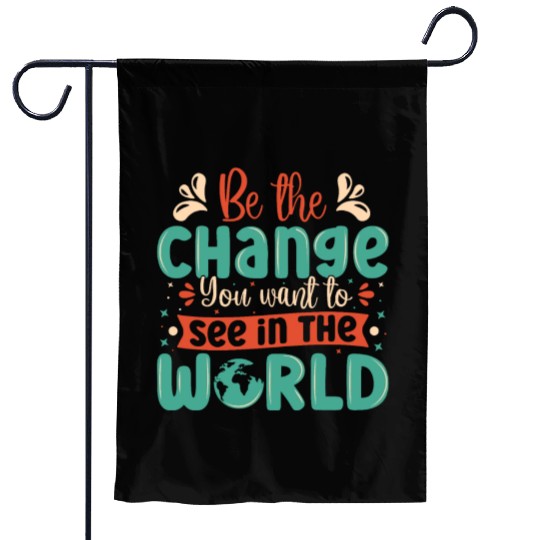 Be the change you wish to see in the world quote Garden Flags