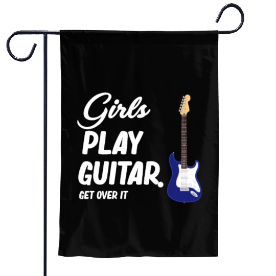 Girls Play Guitar. Get Over It. Female Guitarist Garden Flags
