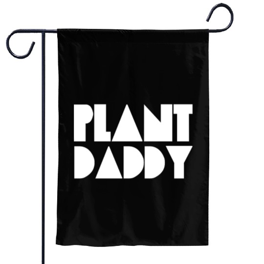 Plant Daddy Love Plant Dad Garden Father Gardening Garden Flags