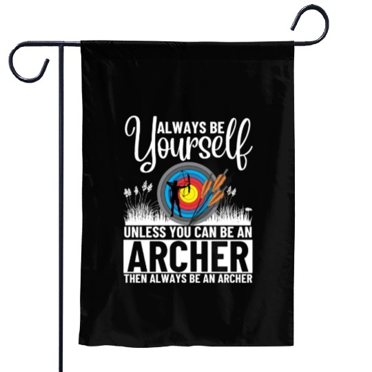 Archery Always Be Yourself Unless You Can Be An Garden Flags
