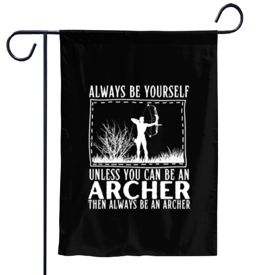 Archery Always Be Yourself Unless You Can Be An Garden Flags