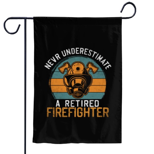 Never underestimate a retired firefighter Garden Flags