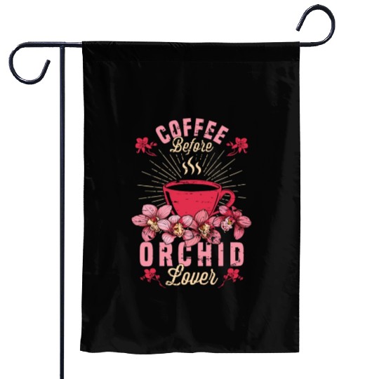 Orchid Lover Coffee Before Gardening Coffee Lover Garden Flags