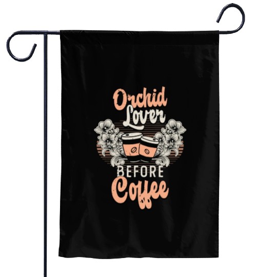 Orchid Lover Before Coffee Gardener Coffee Lover Garden Flags