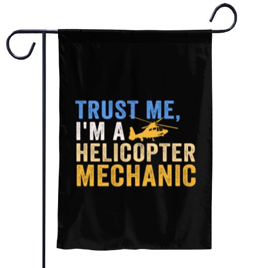 Trust Me I'm A Helicopter Mechanic Garden Flags