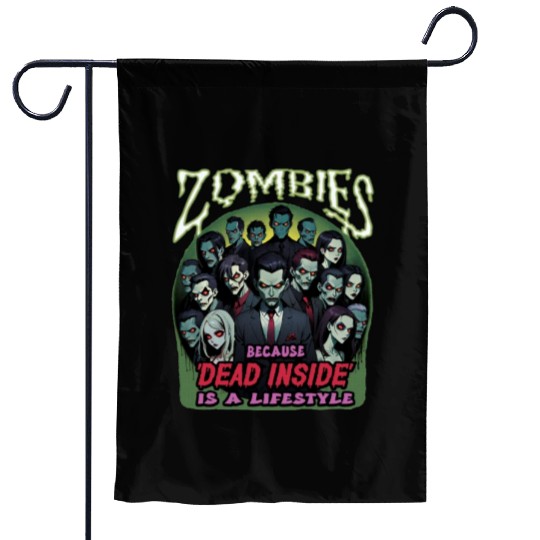 Zombies, because dead inside is a lifestyle! Garden Flags