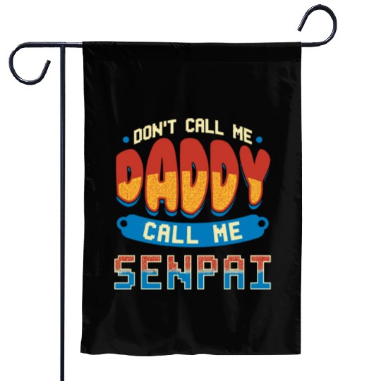 dont call me daddy call me senpai 2 Garden Flags