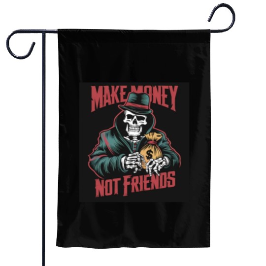 Make Money Not Friends Garden Flags