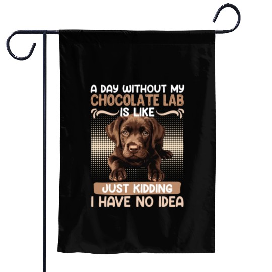Labrador Owner A DAY WITHOUT MY CHOCOLATE LAB Garden Flags