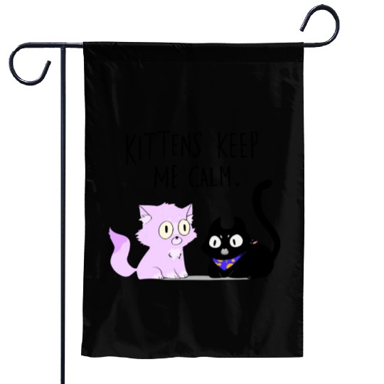 Kittens keep me calm Garden Flags