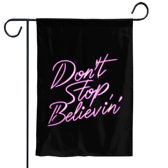 Don t Stop Believin Garden Flags