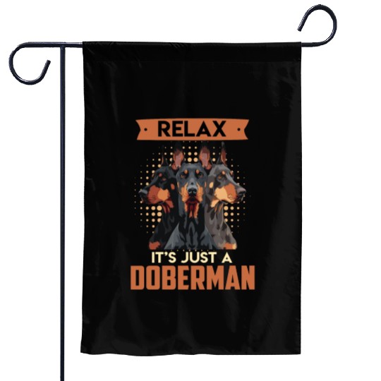 Doberman Owner RELAX IT'S JUST A DOBERMAN Garden Flags