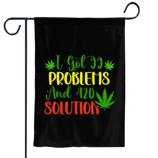 I Got 99 Problems And 420 Solutions Garden Flags