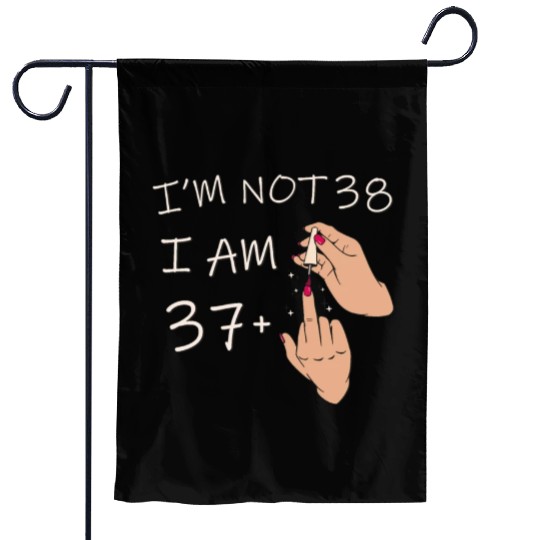 Im Not 38, I Am 37 Plus 1 Middle Finger, 38th Garden Flags