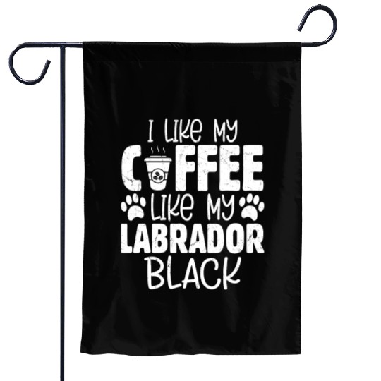 I Like My Coffee Like My Labrador. Black Owner Lab Garden Flags