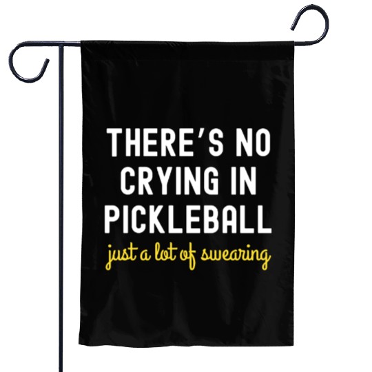 There's No Crying In Pickleball Garden Flags