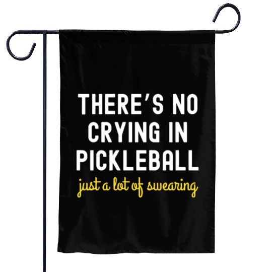 There's No Crying In Pickleball Garden Flags