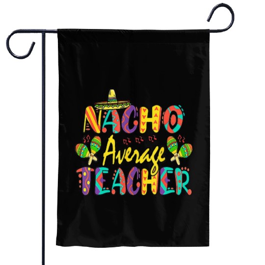 Nacho Average Teacher Cinco De Mayo Mexican Garden Flags