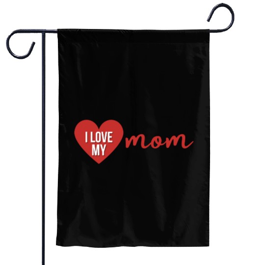i love my mom Garden Flags
