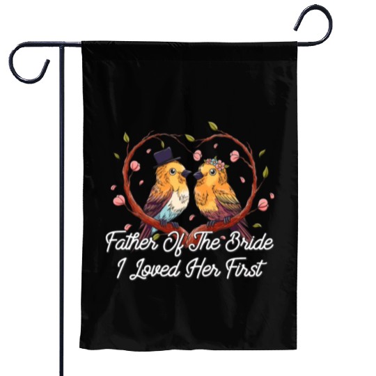 Father Of The Bride I Loved Her First Brides Escor Garden Flags