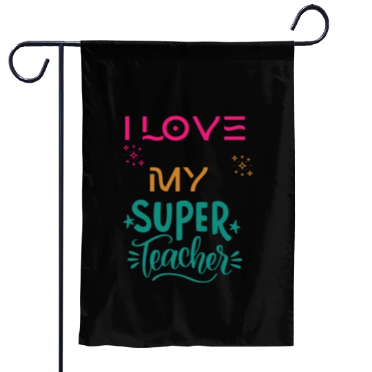 I love my super teacher. life quotes Garden Flags