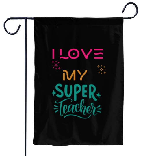 I love my super teacher. life quotes Garden Flags