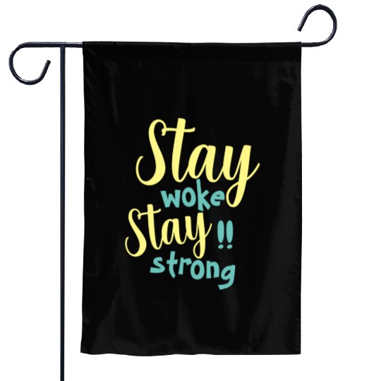 Stay woke and stay strong black fet Garden Flags