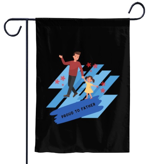 proud to fathere Garden Flags