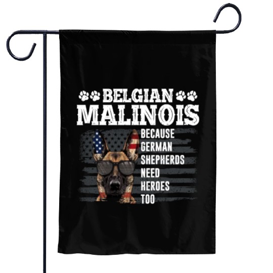 BELGIAN MALINOIS GERMAN SHEPHERDS NEED HEROS TOO Garden Flags