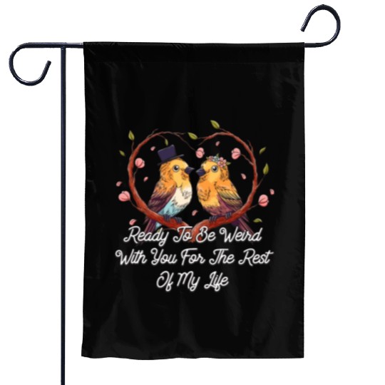 Ready To Be Weird With You Wedding Engagement Garden Flags