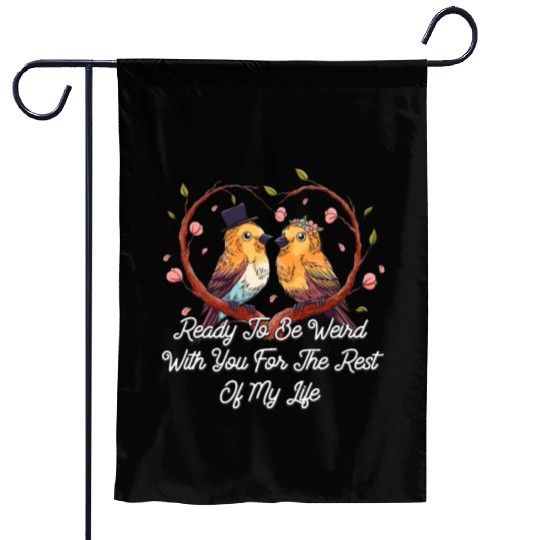 Ready To Be Weird With You Wedding Engagement Garden Flags