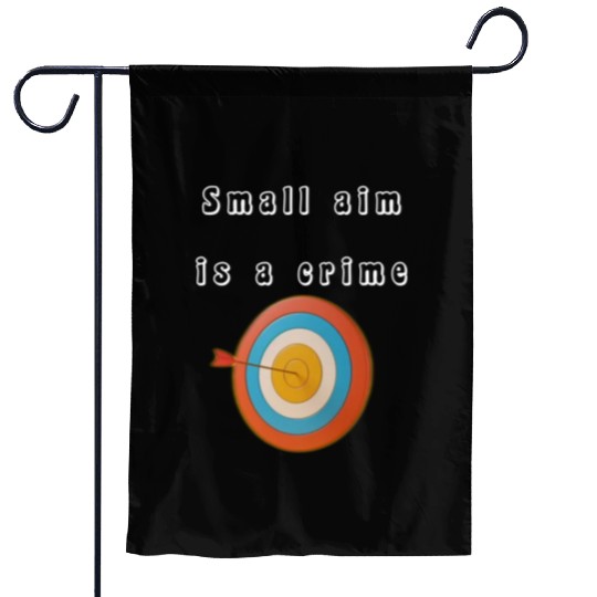 Small aim is a crime Garden Flags