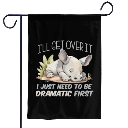 I'll Get Over It I Just Need To Be Dramatic First Garden Flags