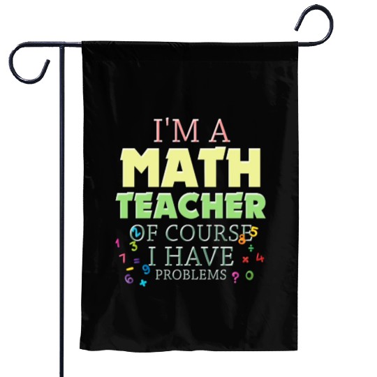 I'm A Math Teacher Of Course I Have Garden Flags