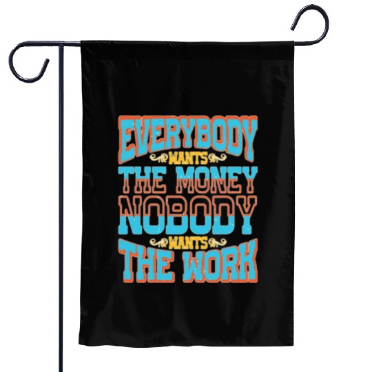 Everybody Wants The Money Nobody Wants The Work 58 Garden Flags