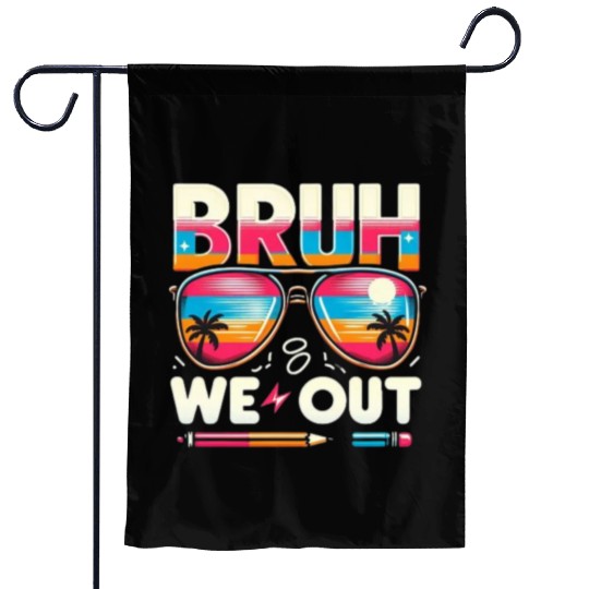 Bruh We Out Happy Last Day Of School Teachers Garden Flags