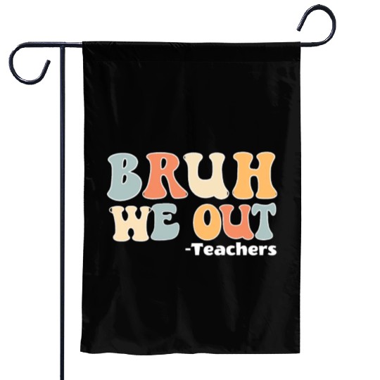 Bruh We Out Happy Last Day Of School Teacher Garden Flags