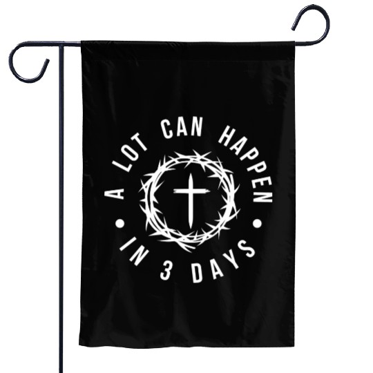 A LOT CAN HAPPEN IN 3 DAYS Garden Flags