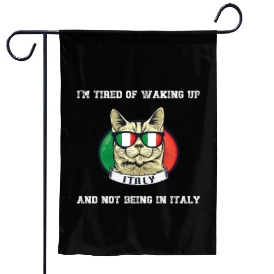 I'm Tired of Waking Up and Not Being in Italy Garden Flags