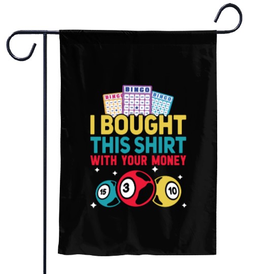 I Bought This With Your Money Bingo Garden Flags