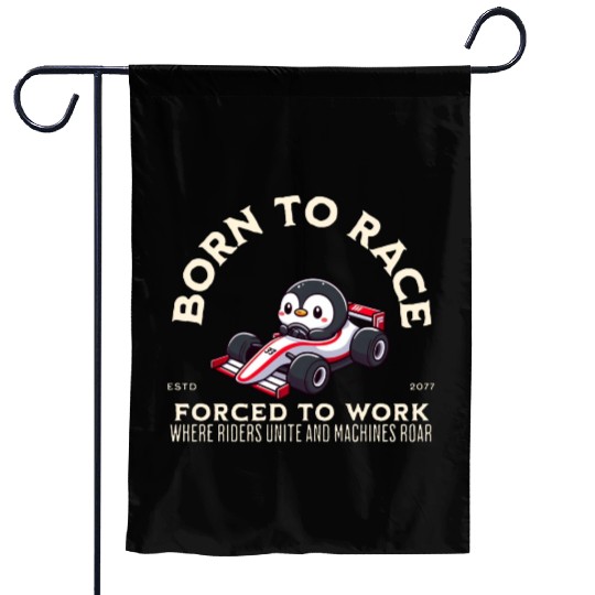 Born To Race Forced To Work Penguin Garden Flags