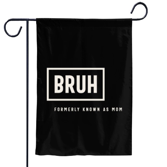 Formerly Known As Mom: Hilarious Mother's Day Bruh Garden Flags