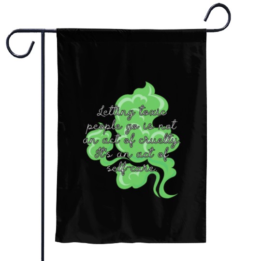 Letting toxic people go is an act of self-care. Garden Flags