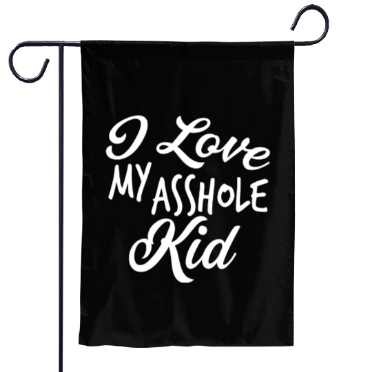 I Love My Asshole Kid Garden Flags