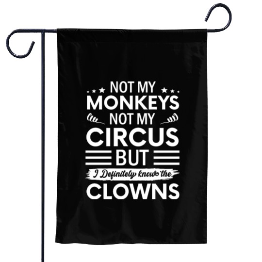 Not my Circus not my Monkeys But I Definitely Garden Flags